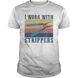 I Work With StrippersShirt